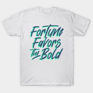 Fortune Favors The Bold T-Shirt